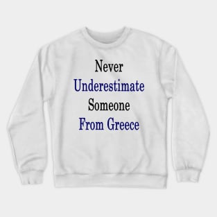 Never Underestimate Someone From Greece Crewneck Sweatshirt